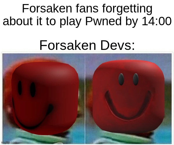 Monkey Puppet | Forsaken fans forgetting about it to play Pwned by 14:00; Forsaken Devs: | image tagged in memes,monkey puppet | made w/ Imgflip meme maker