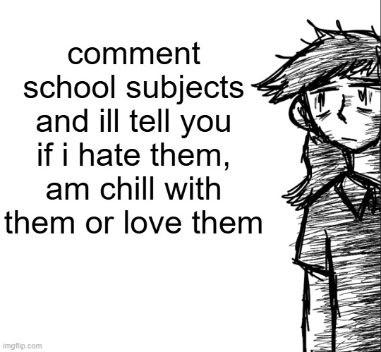Thousand yard stare Dea | comment school subjects and ill tell you if i hate them, am chill with them or love them | image tagged in thousand yard stare dea | made w/ Imgflip meme maker