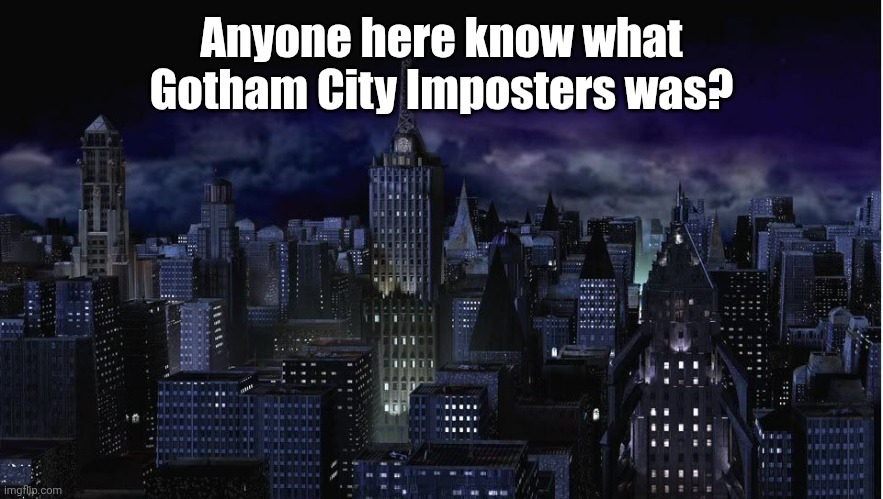 I did it | Anyone here know what Gotham City Imposters was? | image tagged in new york out - renamed gotham city | made w/ Imgflip meme maker