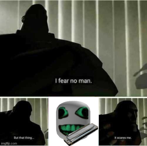 I fear no man | image tagged in i fear no man | made w/ Imgflip meme maker