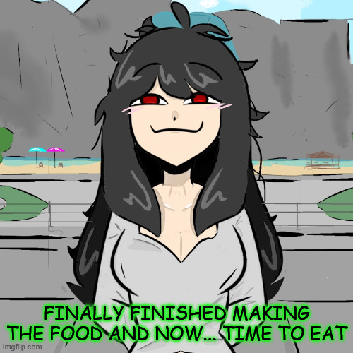 i made some queso on the side | FINALLY FINISHED MAKING THE FOOD AND NOW... TIME TO EAT | made w/ Imgflip meme maker