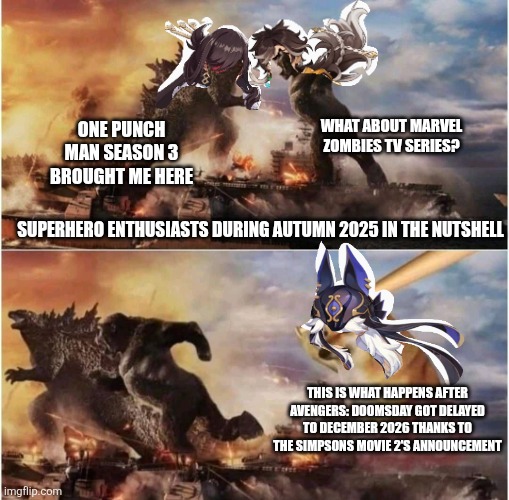 Kong Godzilla Doge | WHAT ABOUT MARVEL ZOMBIES TV SERIES? ONE PUNCH MAN SEASON 3 BROUGHT ME HERE; SUPERHERO ENTHUSIASTS DURING AUTUMN 2025 IN THE NUTSHELL; THIS IS WHAT HAPPENS AFTER AVENGERS: DOOMSDAY GOT DELAYED TO DECEMBER 2026 THANKS TO THE SIMPSONS MOVIE 2'S ANNOUNCEMENT | image tagged in kong godzilla doge,marvel comics,the simpsons,one punch man | made w/ Imgflip meme maker