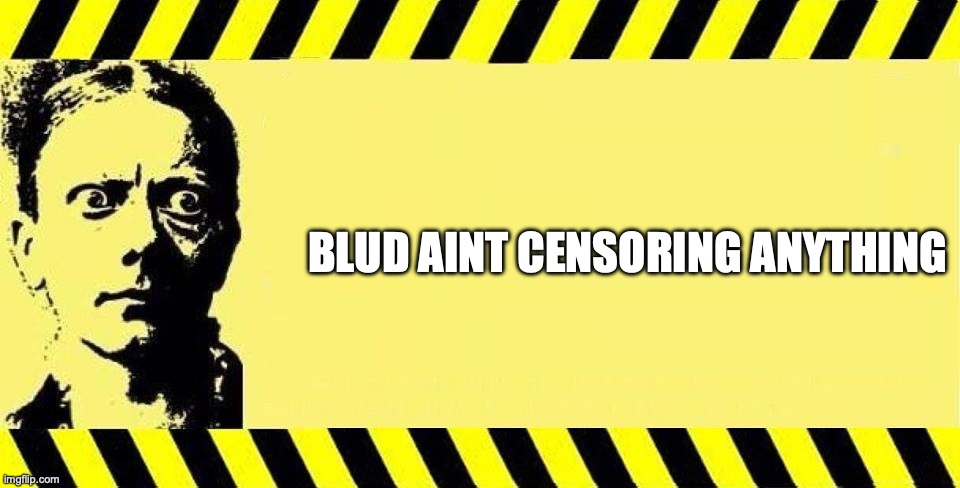 WARNING CENSORSHIP | BLUD AINT CENSORING ANYTHING | image tagged in warning censorship | made w/ Imgflip meme maker