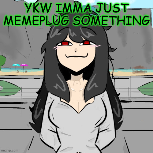 YKW IMMA JUST MEMEPLUG SOMETHING | made w/ Imgflip meme maker