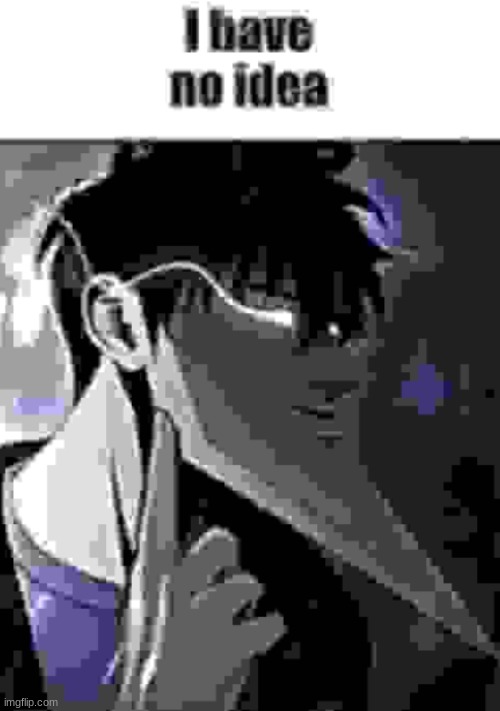 I have no idea | image tagged in i have no idea | made w/ Imgflip meme maker