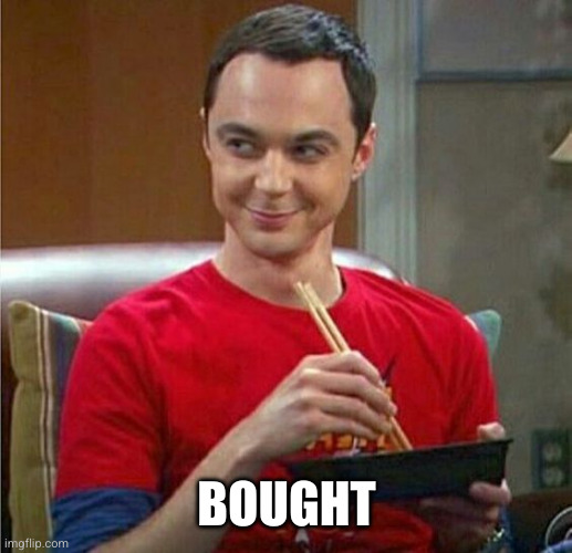 Sheldon Chinese Food | BOUGHT | image tagged in sheldon chinese food | made w/ Imgflip meme maker