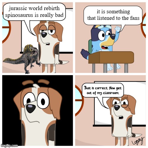 really the rebirth one is good | jurassic world rebirth spinosaurus is really bad; it is something that listened to the fans | image tagged in bluey at school | made w/ Imgflip meme maker