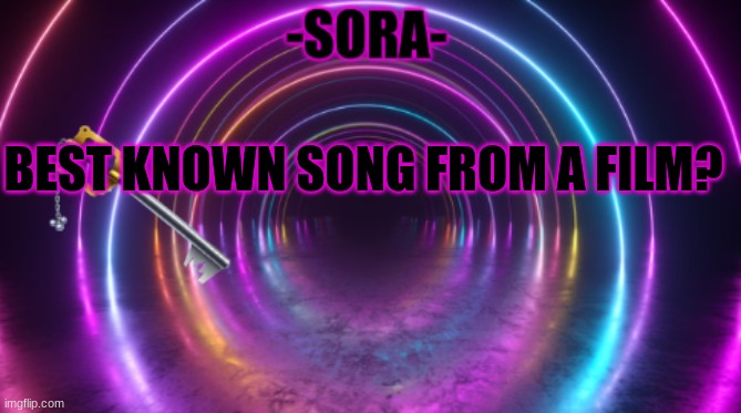 -Sora- template | BEST KNOWN SONG FROM A FILM? | image tagged in -sora- template | made w/ Imgflip meme maker