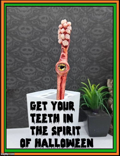 Have a Happy, Healthy Halloween!! | image tagged in vince vance,toothbrush,halloween,teeth,brush,memes | made w/ Imgflip meme maker