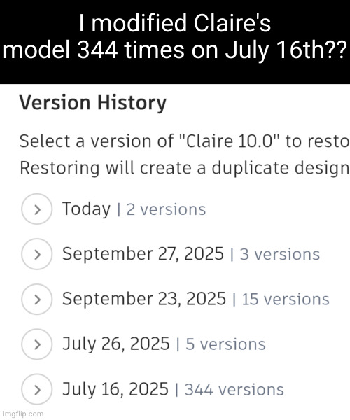 I modified Claire's model 344 times on July 16th?? | made w/ Imgflip meme maker