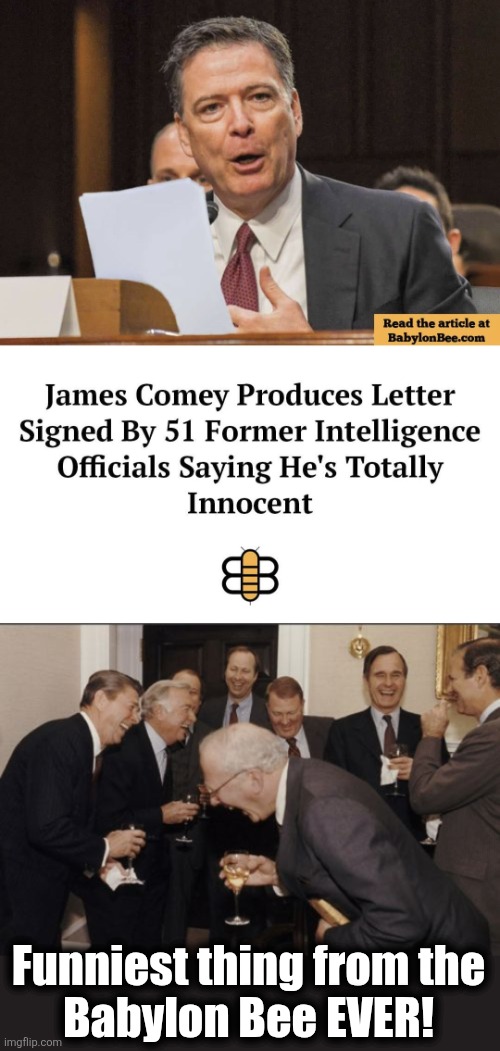 OMG I wish I'd thought of that! | Funniest thing from the
Babylon Bee EVER! | image tagged in memes,laughing men in suits,babylon bee,james comey,democrats,lying dirtbag | made w/ Imgflip meme maker