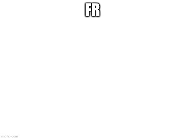 FR | made w/ Imgflip meme maker
