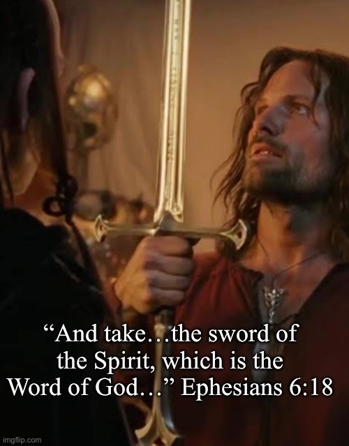 Gladius Spiritus 2 | “And take…the sword of the Spirit, which is the Word of God…” Ephesians 6:18 | image tagged in ephesians 6 | made w/ Imgflip meme maker