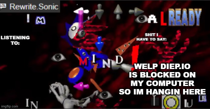 rewrite kyokai annoucement temp | WELP DIEP.IO IS BLOCKED ON MY COMPUTER SO IM HANGIN HERE | image tagged in rewrite kyokai annoucement temp | made w/ Imgflip meme maker