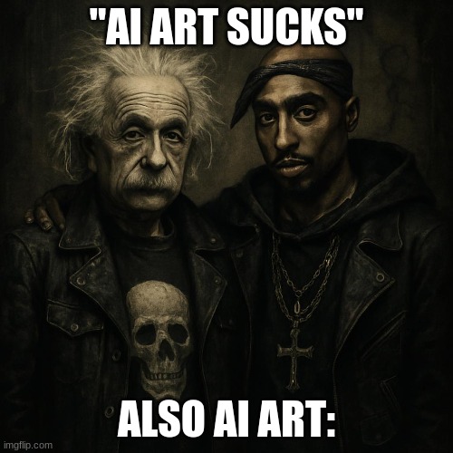 AI Art sucks sometimes but this is too peak | "AI ART SUCKS"; ALSO AI ART: | image tagged in funny | made w/ Imgflip meme maker