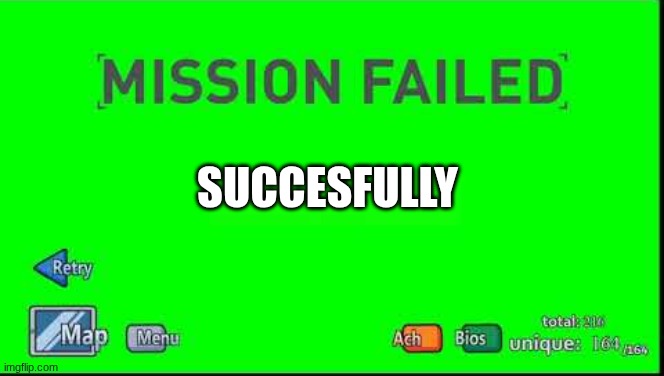 Mission Failed Henry Stickmin | SUCCESFULLY | image tagged in mission failed henry stickmin | made w/ Imgflip meme maker