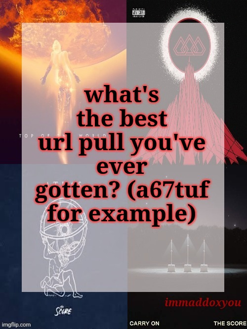 best I've gotten is a8beer | what's the best url pull you've ever gotten? (a67tuf for example) | image tagged in immaddoxyou's epic asf the score announcement temp | made w/ Imgflip meme maker
