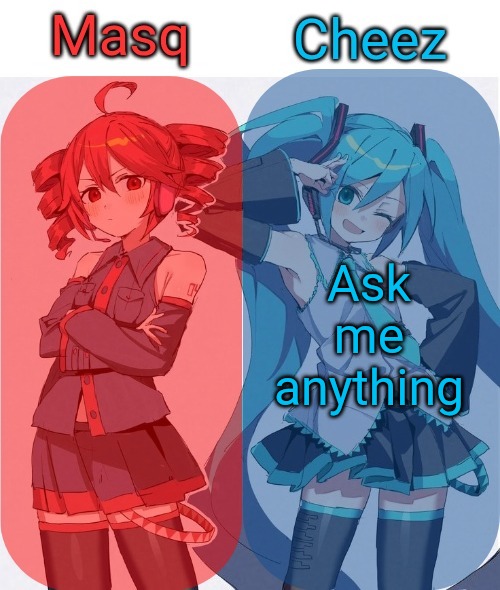 Masq and Cheez Duo shared template | Ask me anything | image tagged in masq and cheez duo shared template | made w/ Imgflip meme maker
