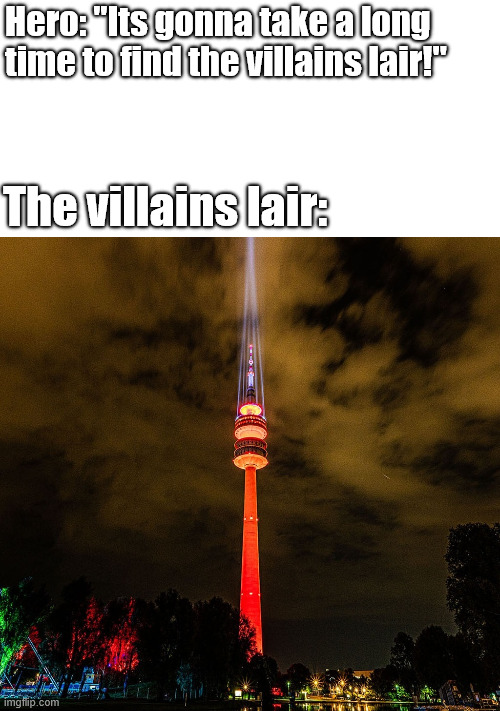 The villains lair, an all time gag. | Hero: ''Its gonna take a long time to find the villains lair!''; The villains lair: | image tagged in the villains lair,germany,lattice climbing,halloween,latticeclimbing,meme | made w/ Imgflip meme maker