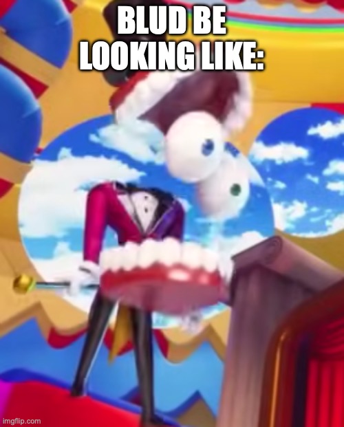 GYATT | BLUD BE LOOKING LIKE: | image tagged in gyatt | made w/ Imgflip meme maker