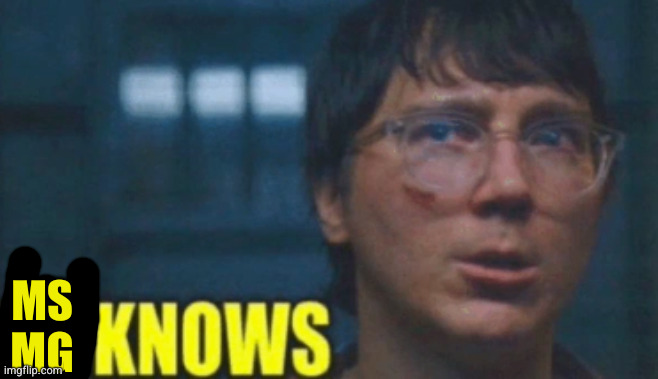 he knows | MS
MG | image tagged in he knows | made w/ Imgflip meme maker