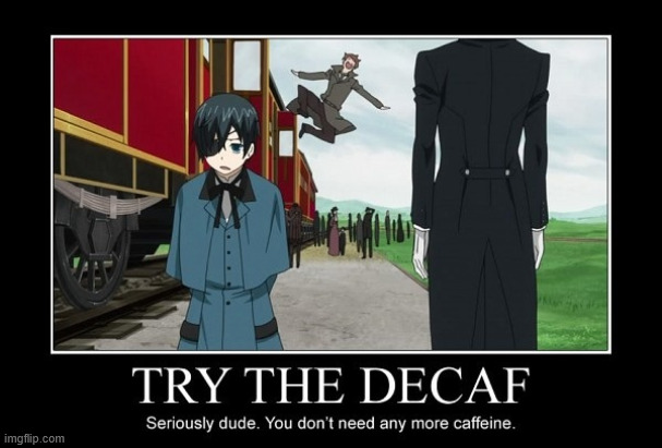 No more Caffeine | image tagged in black butler,lattice climbing,memes,kuroshitsuji,vampire,latticeclimbing | made w/ Imgflip meme maker
