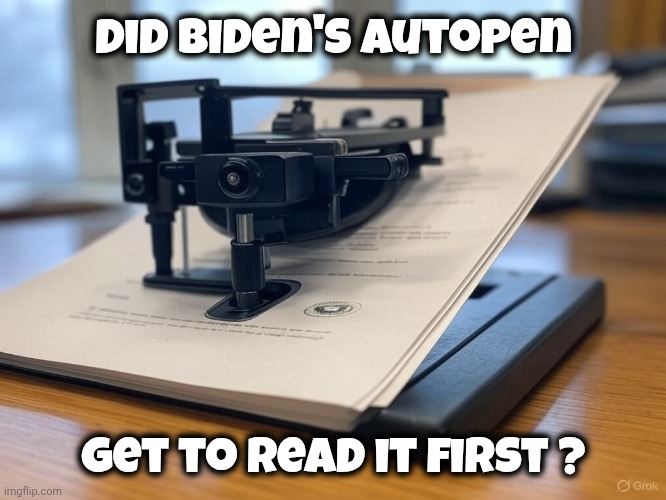 White House Autopen | Did Biden's Autopen get to read it first ? | image tagged in white house autopen | made w/ Imgflip meme maker