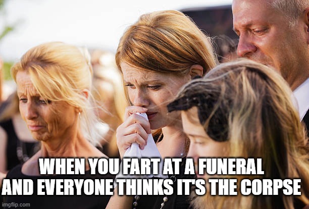The final gaslight | WHEN YOU FART AT A FUNERAL AND EVERYONE THINKS IT'S THE CORPSE | image tagged in gaslighting meme,funeral meme,farting meme | made w/ Imgflip meme maker
