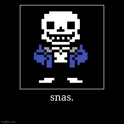 snas | snas. | | image tagged in demotivationals | made w/ Imgflip demotivational maker