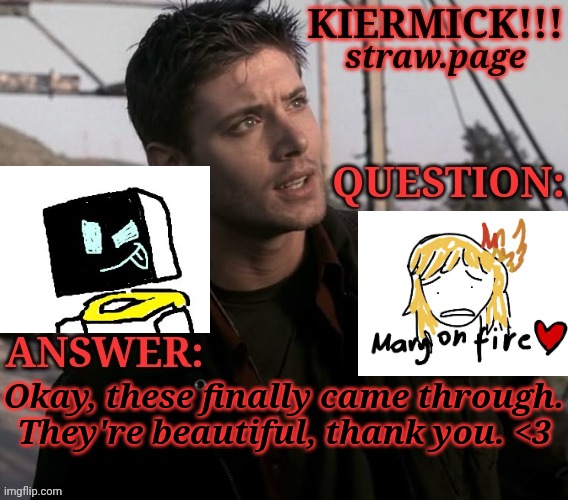 https://kieramick.straw.page | Okay, these finally came through. They're beautiful, thank you. <3 | image tagged in kiermick strawpage,art commissions,thank you,not sure what the one is but hes cute,the other is peak,i envy the skills here | made w/ Imgflip meme maker