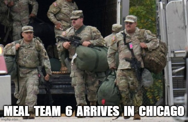 MAGA Militia | MEAL  TEAM  6  ARRIVES  IN  CHICAGO | image tagged in guard | made w/ Imgflip meme maker