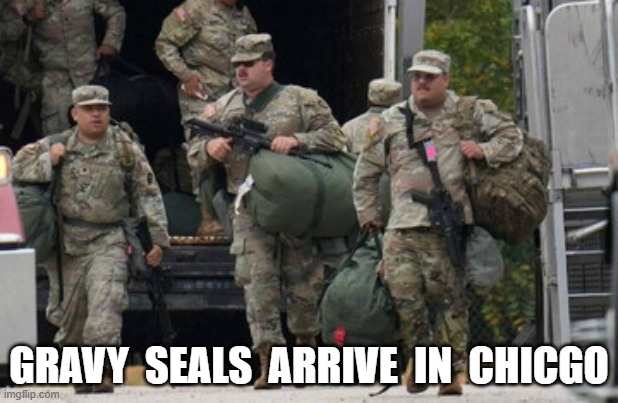 Meal Team Six | GRAVY  SEALS  ARRIVE  IN  CHICGO | made w/ Imgflip meme maker