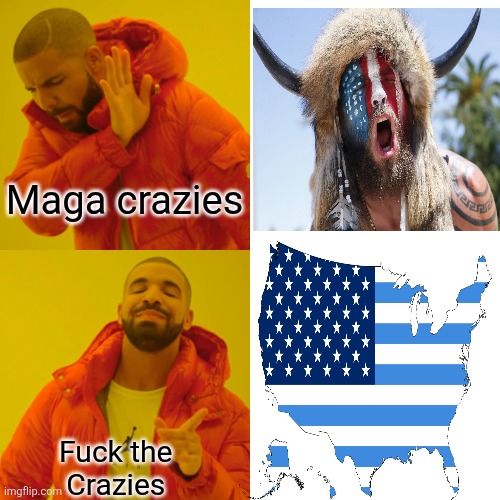 Drake Hotline Bling Meme | Maga crazies Fuck the 
Crazies | image tagged in memes,drake hotline bling | made w/ Imgflip meme maker