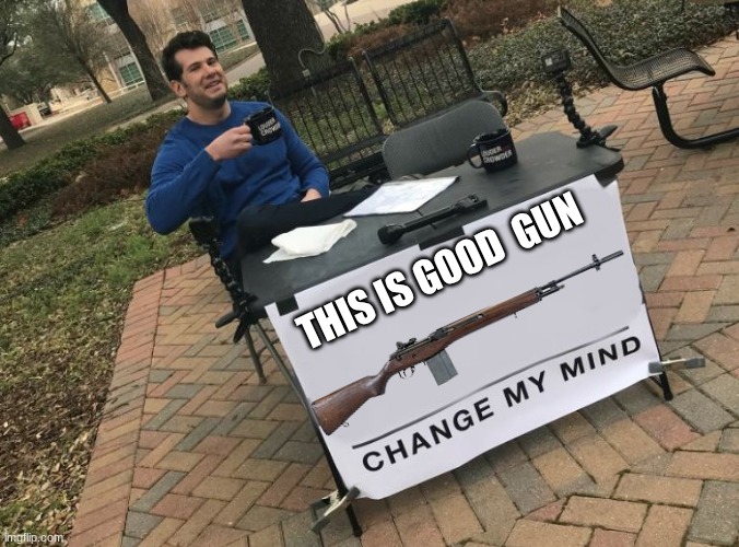 FAL's heavier | THIS IS GOOD  GUN | image tagged in change my mind crowder,rifle,gun,guns,history | made w/ Imgflip meme maker