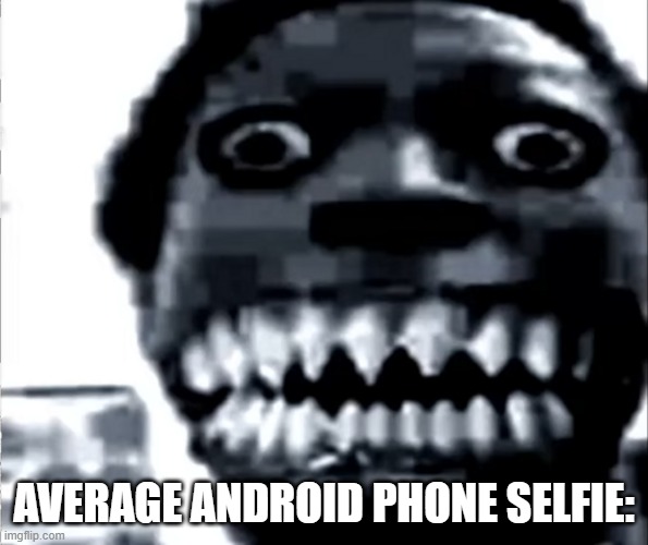 2fps cam | AVERAGE ANDROID PHONE SELFIE: | image tagged in mr incredible becoming uncanny phase 22,android,apple | made w/ Imgflip meme maker
