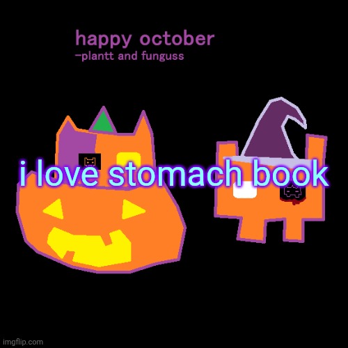 plantt funguss halloween temp 2 | i love stomach book | image tagged in plantt funguss halloween temp 2 | made w/ Imgflip meme maker
