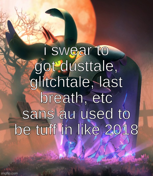 now its just edgy cornball stuff | i swear to got dusttale, glitchtale, last breath, etc sans au used to be tuff in like 2018 | image tagged in flutter | made w/ Imgflip meme maker