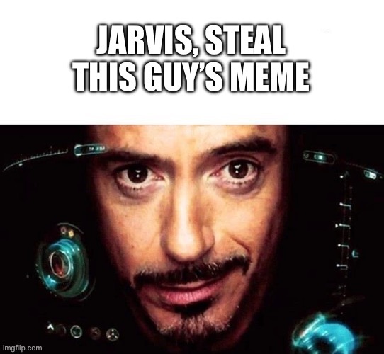 To use when your abt to steal someone’s meme | image tagged in memes,funny memes,don't mind me i'm just stealing the meme above,stealing memes | made w/ Imgflip meme maker