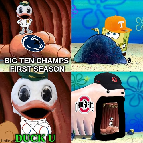 Ohio State Oregon meme | BIG TEN CHAMPS  FIRST SEASON; DUCK U | image tagged in sandy alaskan bull worm,memes,college football,ohio state buckeyes,oregon,football | made w/ Imgflip meme maker