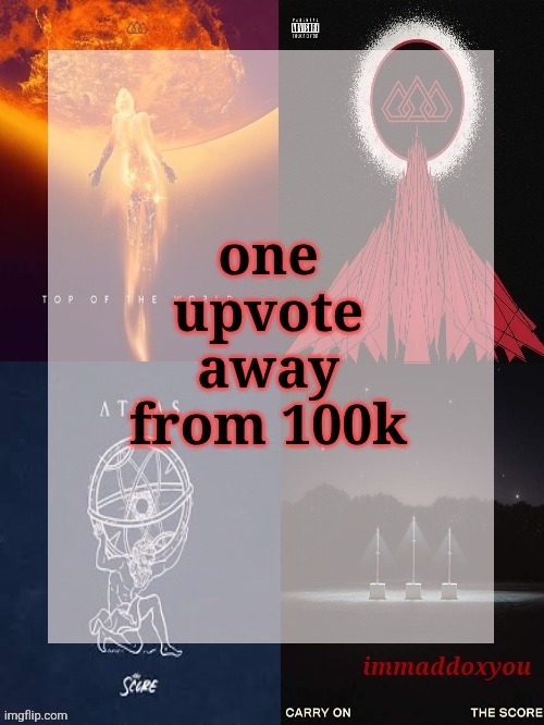 one upvote away from 100k | image tagged in immaddoxyou's epic asf the score announcement temp | made w/ Imgflip meme maker