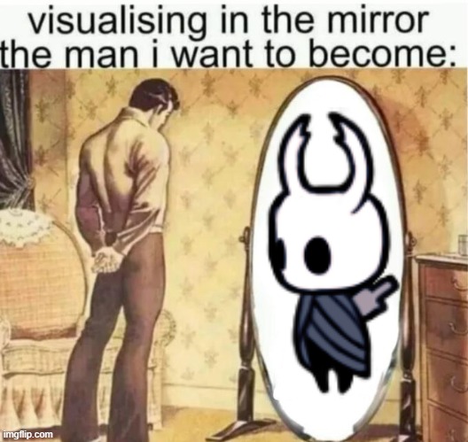 Visualising in the mirror the man i want to become: | image tagged in visualising in the mirror the man i want to become | made w/ Imgflip meme maker