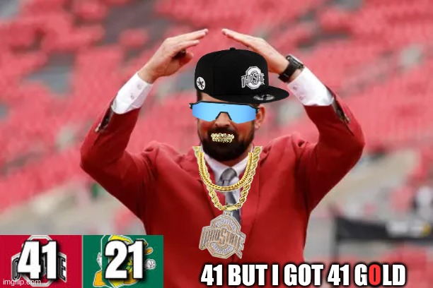 Dan Lanning meme | 41 BUT I GOT 41 GOLD; 0 | image tagged in memes,ohio state buckeyes,ohio state,college football,dan lanning,sports | made w/ Imgflip meme maker