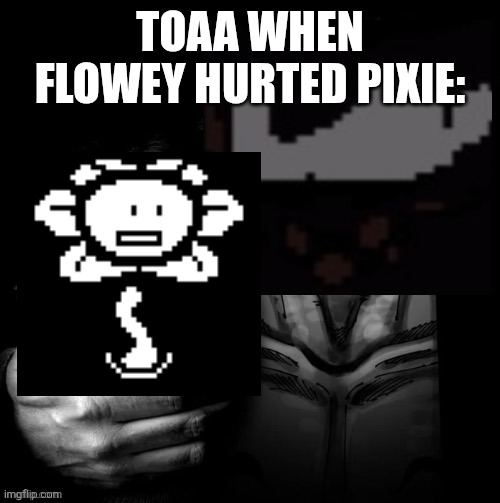 Sukuna Shushing Child | TOAA WHEN FLOWEY HURTED PIXIE: | image tagged in sukuna shushing child | made w/ Imgflip meme maker