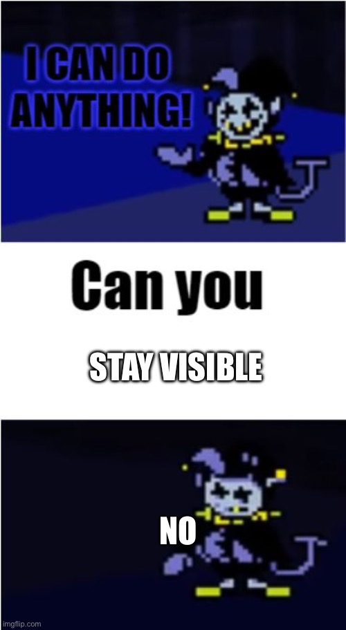 I Can Do Anything | STAY VISIBLE NO | image tagged in i can do anything | made w/ Imgflip meme maker