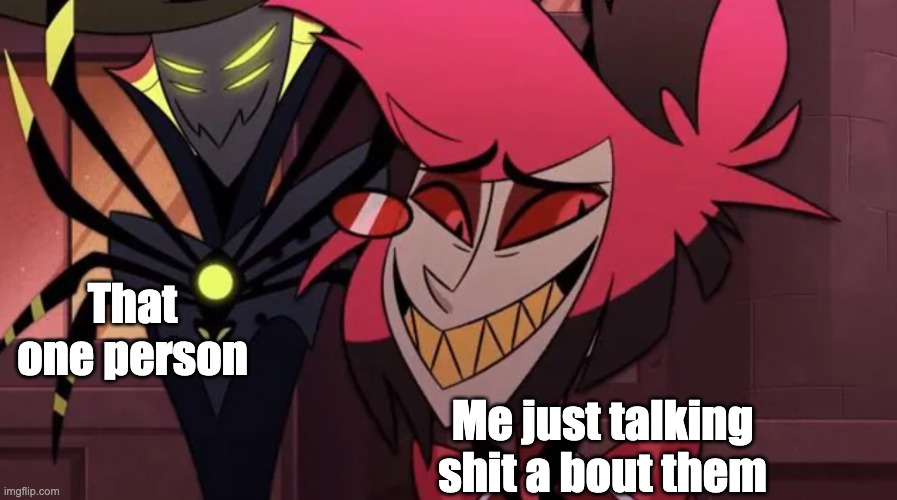 Nervous Al | That one person; Me just talking shit a bout them | image tagged in nervous al | made w/ Imgflip meme maker