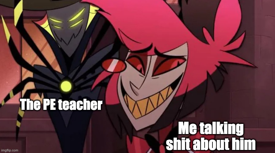 Nervous Al | The PE teacher; Me talking shit about him | image tagged in nervous al | made w/ Imgflip meme maker