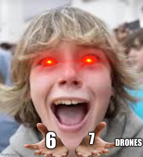 6 7 Kid | DRONES; 6; 7 | image tagged in 6 7 kid | made w/ Imgflip meme maker