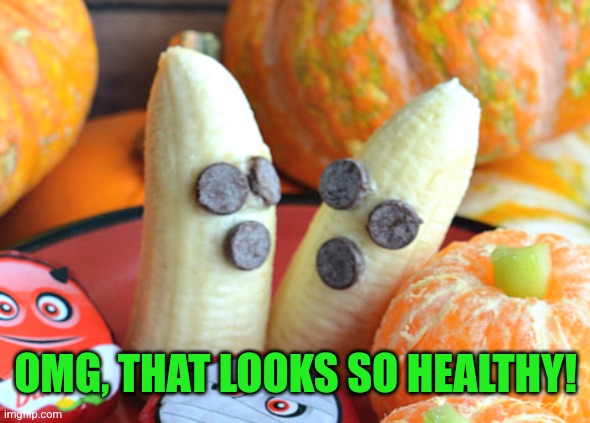 OMG, THAT LOOKS SO HEALTHY! | made w/ Imgflip meme maker