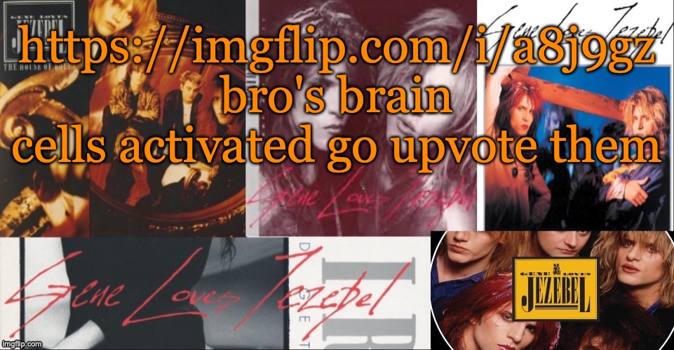 SC's GLJ temp | https://imgflip.com/i/a8j9gz bro's brain cells activated go upvote them | image tagged in sc's glj temp | made w/ Imgflip meme maker