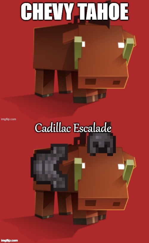 Netherite Hoglin | CHEVY TAHOE; Cadillac Escalade | image tagged in netherite hoglin | made w/ Imgflip meme maker